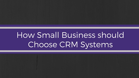 How-Small-Business-should-choose-a-CRM-system.jpg